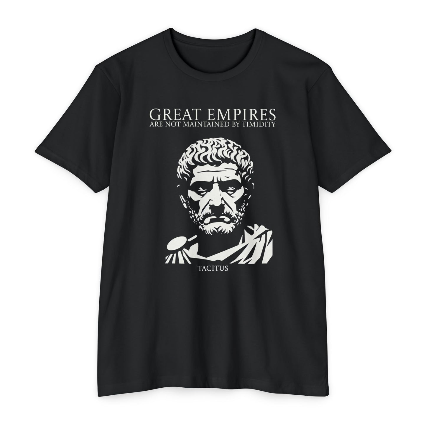 Taciitus: Great empires are not maintained by timidity