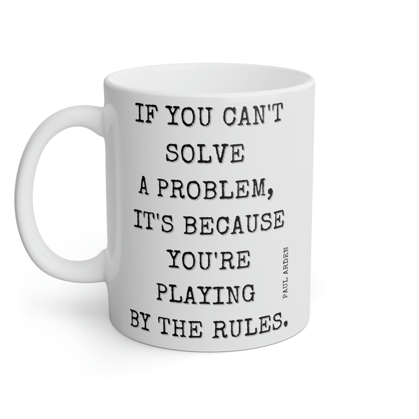 Paul Arden: If you can't solve a problem, it's because you're playing by the rules.