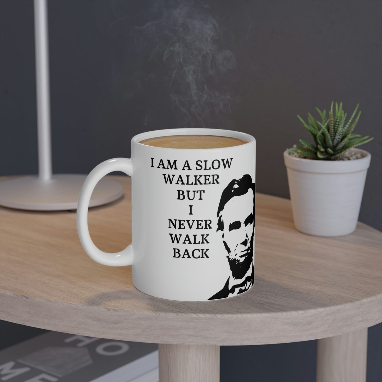 Abraham Lincoln: I am a slow walker but I never walk back.