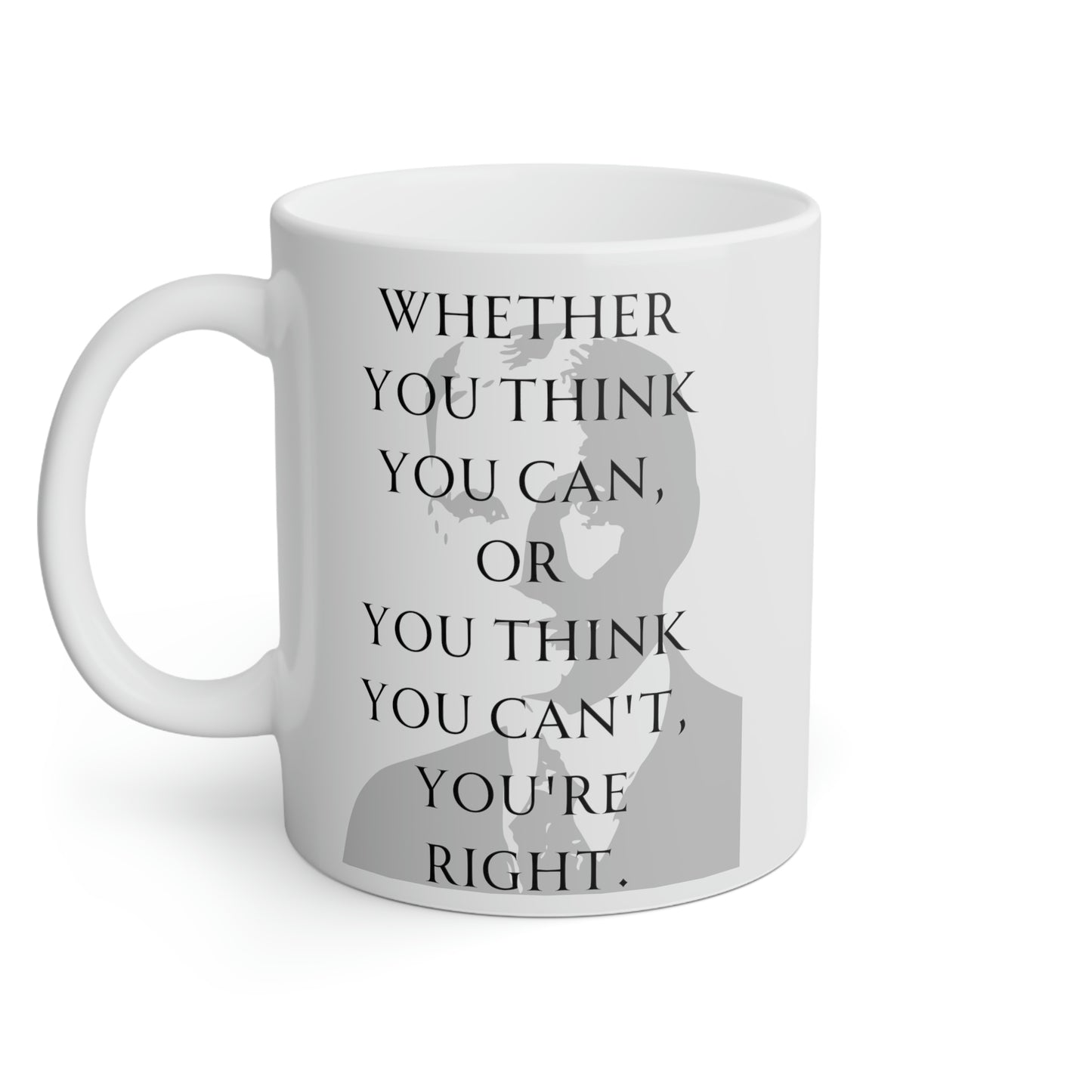 Henry Ford: Whether you think you can, or you think you can't, you're right.