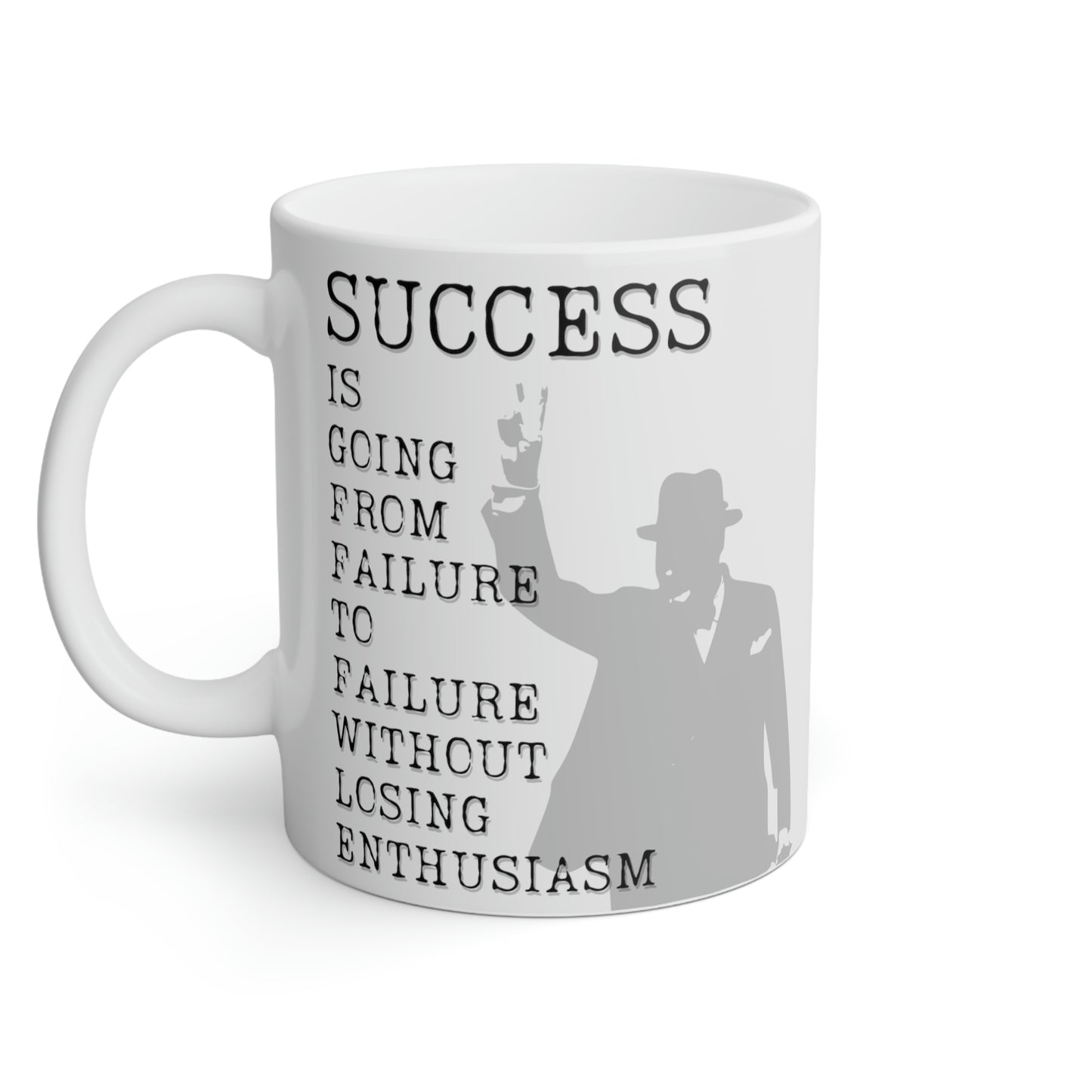 Winston Churchill: Success is going from failure to failure without losing enthusiasm.