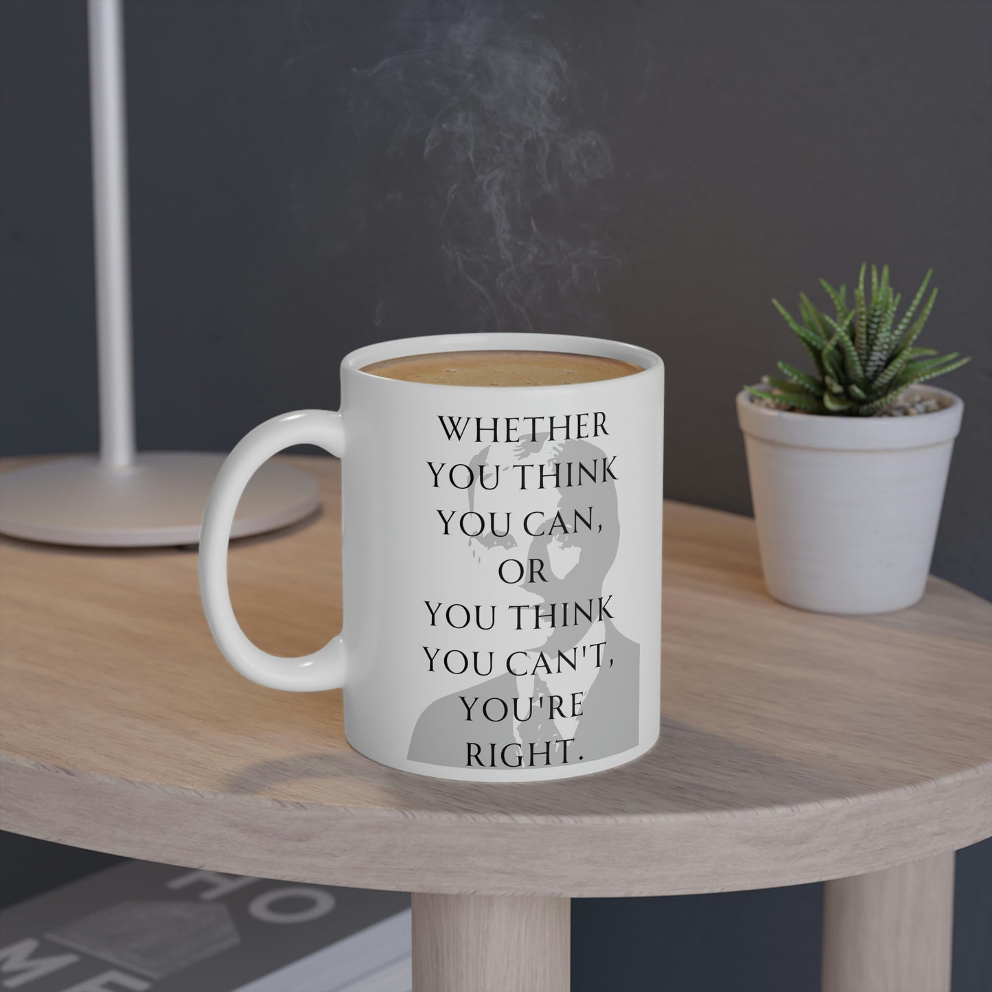 Henry Ford: Whether you think you can, or you think you can't, you're right.