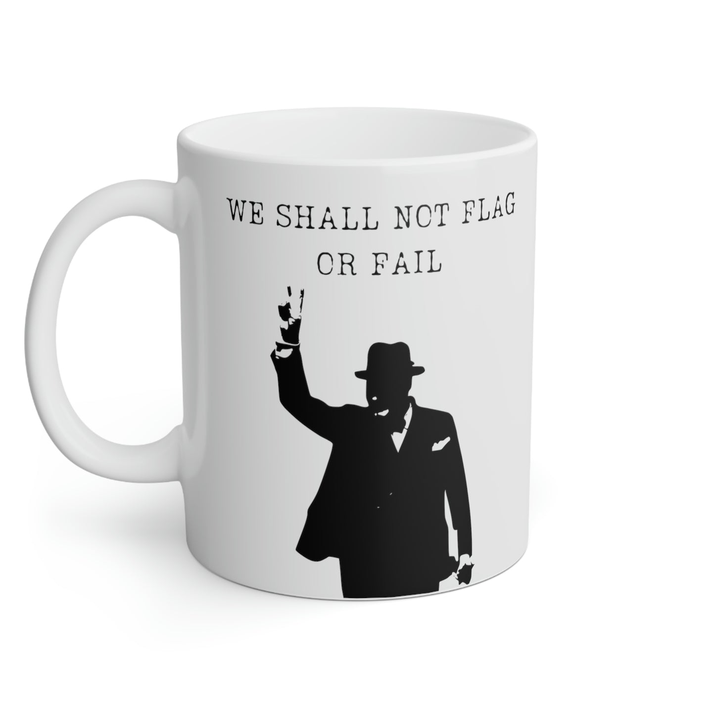 Winston Churchill: We shall not flag or fail.